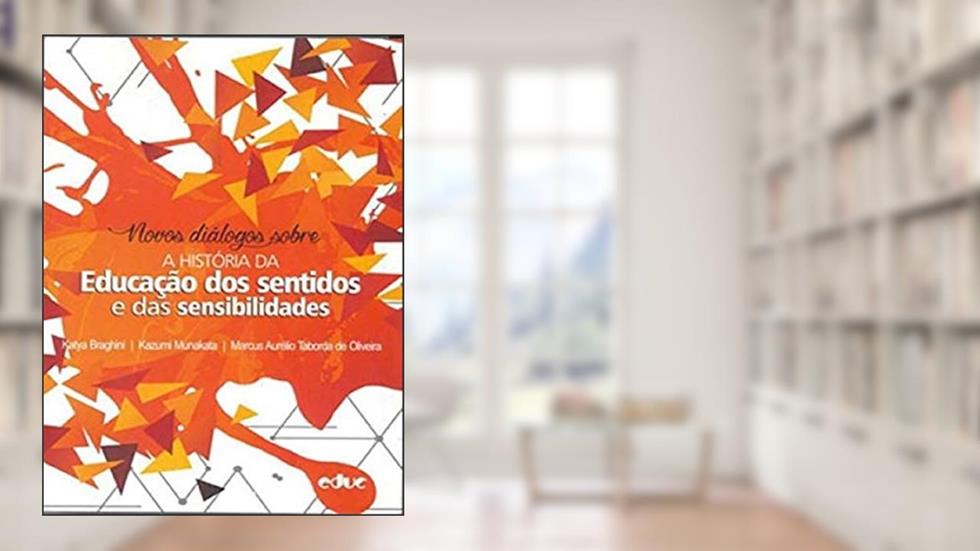 NOVOS DIÁLOGOS SOBRE - A HISTÓRIA DA EDUCAÇÃO DOS SENTIDOS E DAS SENSIBILIDADE, do autor MARCUS AURELIO TABORDA DE OLIVEIRA