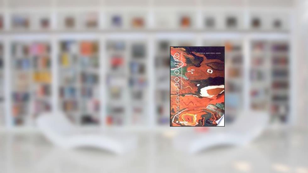 A Via Crucis Do Outro: Identidade E Alteridade Em Clarice Lispector, do autor Daniela Mercedes Kahn