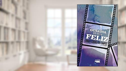 Capa de OUSADIA EM ESTAR FELIZ, do autor DINAEL CORREA DE CAMPOS