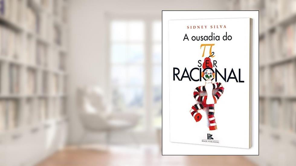 A Ousadia do Pi Ser Racional, do autor Sidney Silva