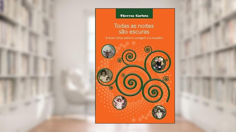 Todas as noites são escuras: Breves notas sobre a coragem e a ousadia, do autor Theresa Carlota