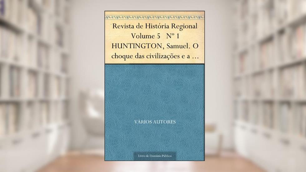 Revista de História Regional Volume 5 Nº 1 HUNTINGTON Samuel. O choque das civilizações e a recomposição da nova ordem mundial, do autor Vários Autores