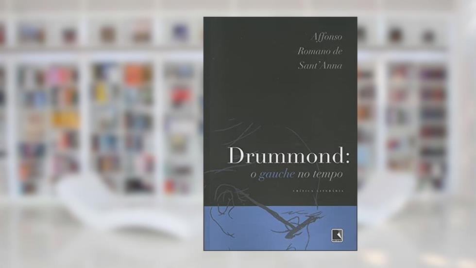 DRUMMOND: O GAUCHE NO TEMPO (RECOMPOSIÇÃO), do autor Affonso Romano Sant Anna