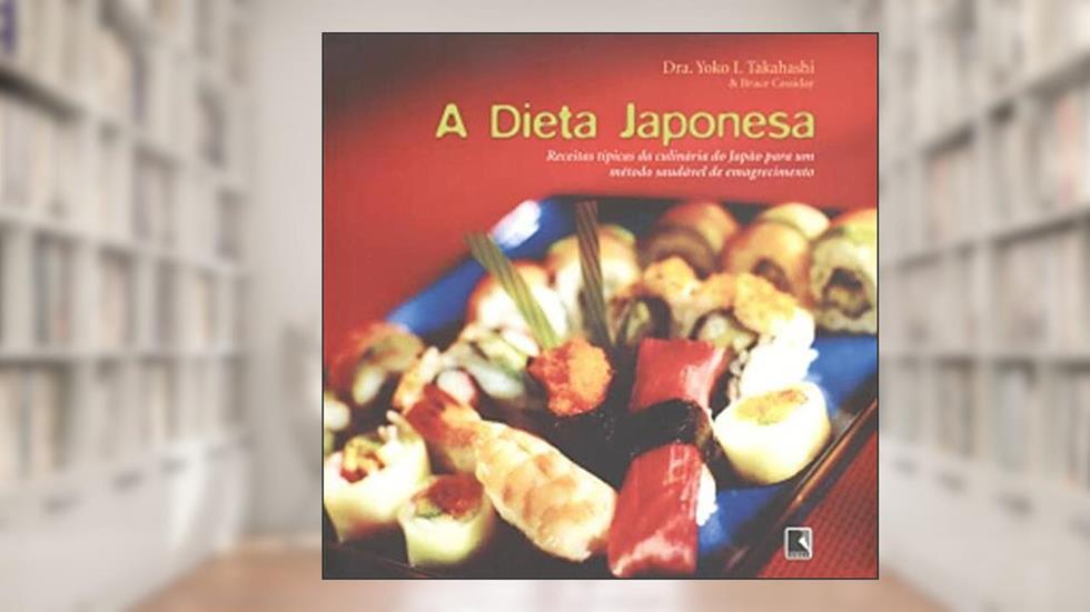 A DIETA JAPONESA (Recomposição), do autor Yoko I. Takahashi; B. Cassiday