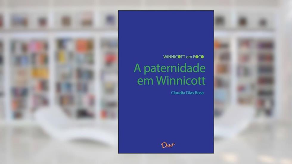 A paternidade em Winnicott, do autor Claudia Dias Rosa