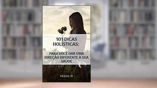 Capa de 101 dicas holísticas: para você dar uma direção diferente à sua saúde, do autor Prado M