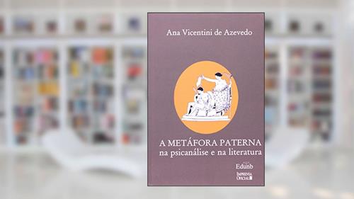Capa de A Metáfora Paterna na Psicanálise e na Literatura, do autor Ana Vicentini de Azevedo