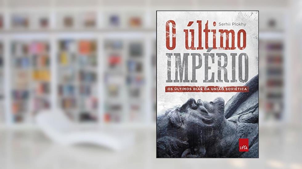 O último império: Os últimos dias da União Soviética, do autor Serhii Plokhy