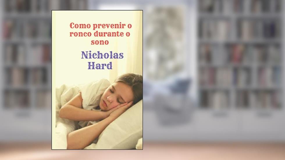 Como prevenir o ronco durante o sono (Portuguese Edition), do autor Nicholas Hard