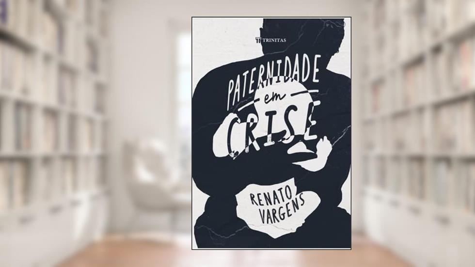 Paternidade em Crise, do autor Renato Vargens