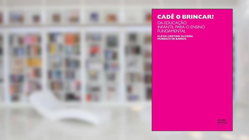 Cadê o brincar?: da educação infantil para o ensino fundamental, do autor Flávia Cristina Oliveira Murbach de Barros
