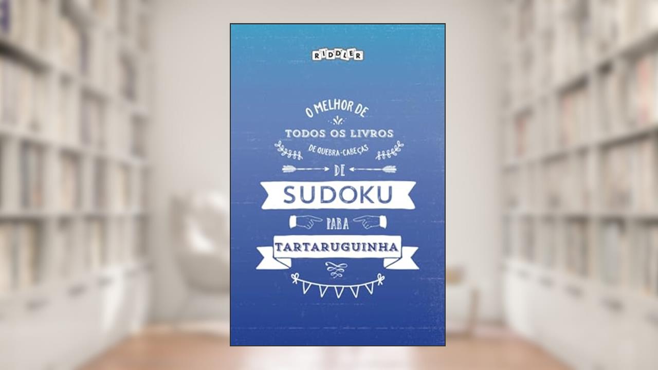 O melhor de todos os livros de quebra-cabeças de Sudoku para tartaruguinha (Portuguese Edition), do autor Riddler Books