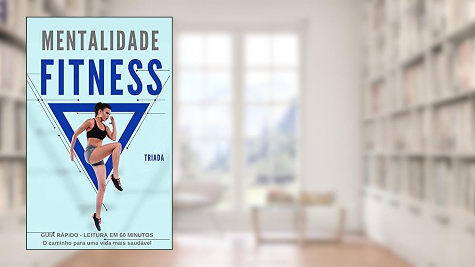 Mentalidade Fitness: O caminho para a vida saudável começa com a maneira como você pensa, do autor Triada