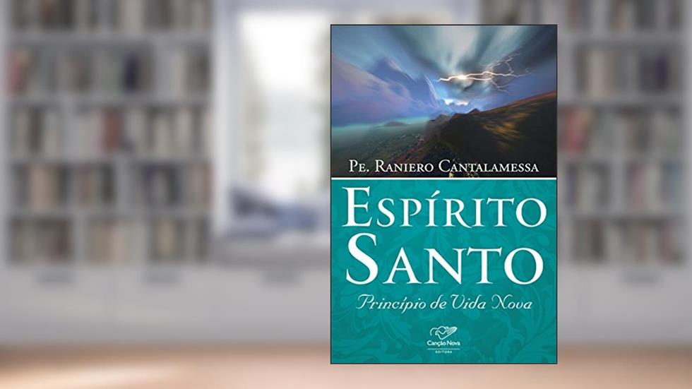 Espírito Santo: Princípio de vida nova, do autor Raniero Cantalamessa