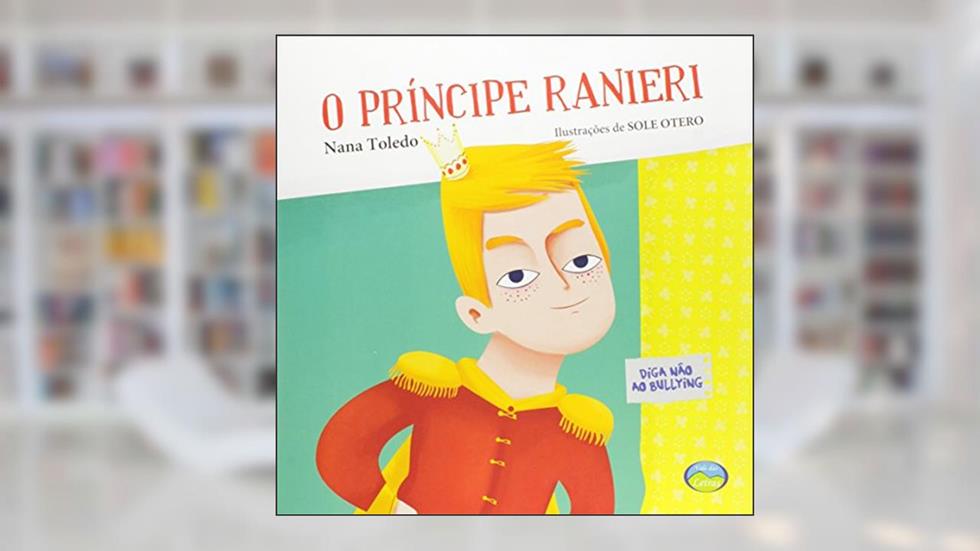 O Príncipe Ranieri: Diga Não ao Bullying, do autor Nana Toledo