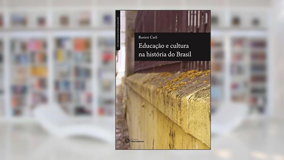 Educação e Cultura na História do Brasil, do autor Ranieri Carli