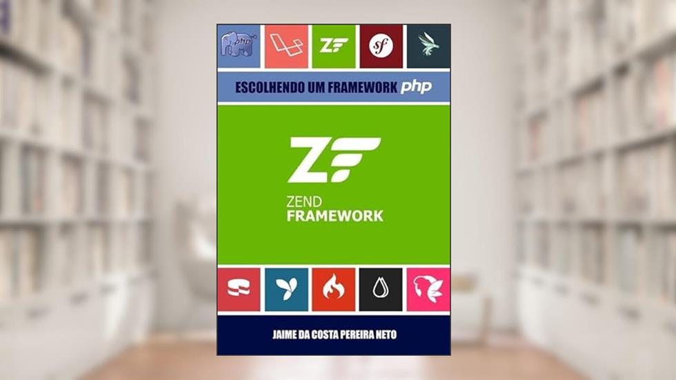 Zend Framework 3 - Escolhendo Um Framework Php, do autor Jaime Da Costa Pereira Neto