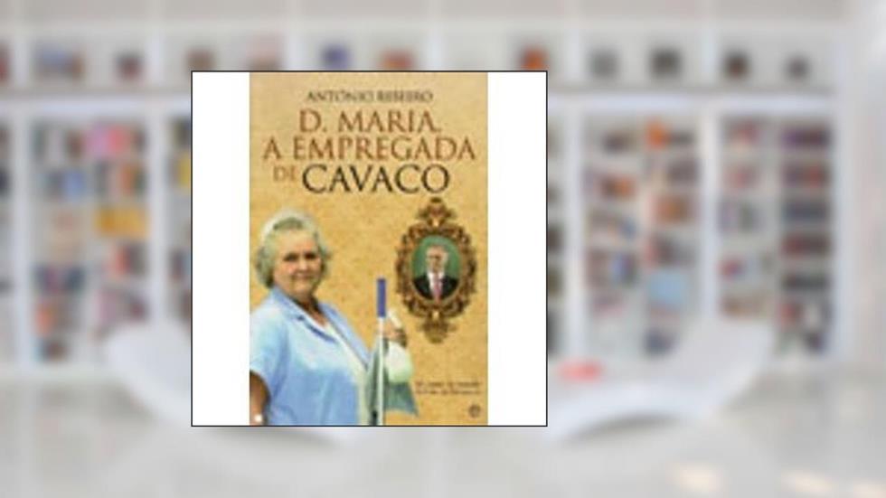 D. Maria, a Empregada de Cavaco, do autor António Ribeiro