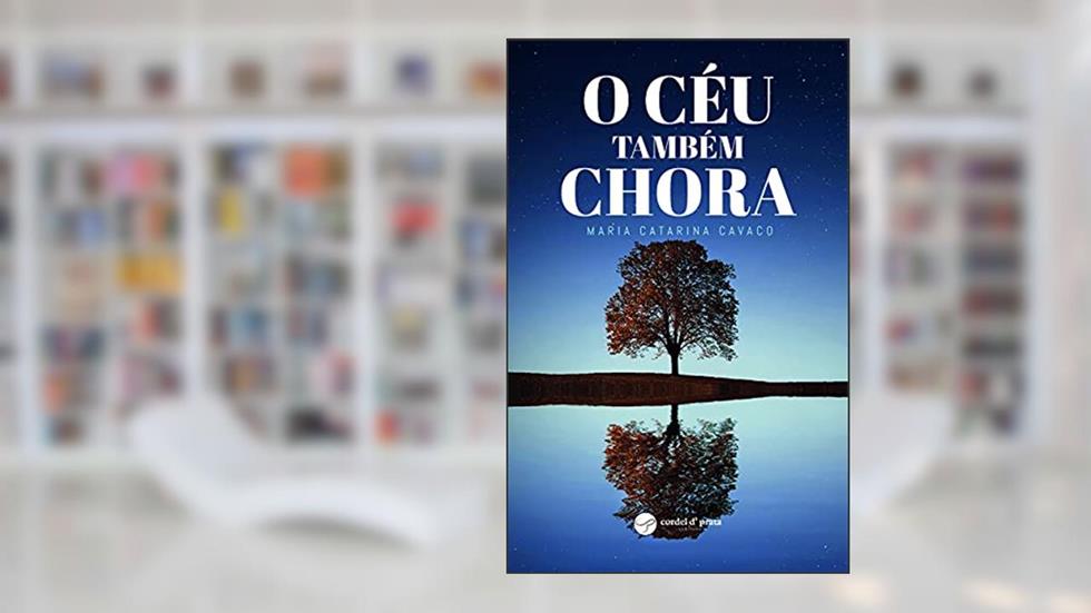 O Céu Também Chora, do autor Maria Catarina Cavaco