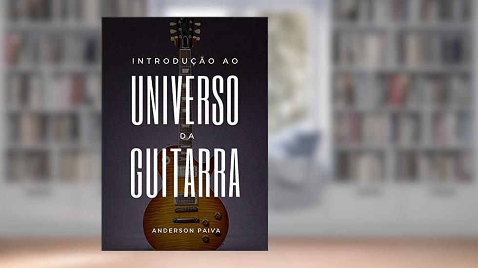 Introdução ao Universo da Guitarra, do autor Anderson Paiva