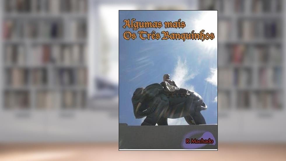 Algumas Mais os Tres Banquinhos, do autor R Machado