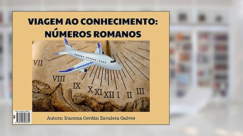 Viagem ao Conhecimento: Números Romanos, do autor Iracema Cerdan Zavaleta Galves