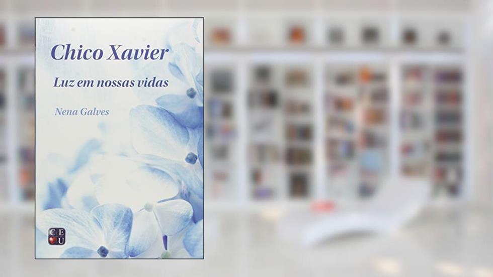Chico Xavier Luz em Nossas Vidas, do autor Nena Galves