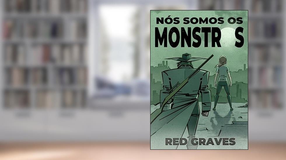 Nós Somos os Monstros, do autor Rod Galves