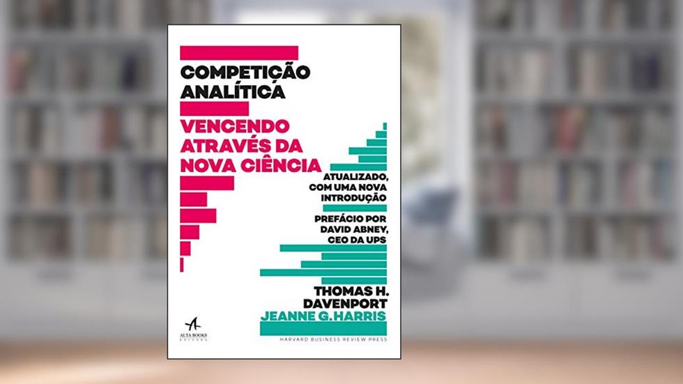 Competição Analítica: Vencendo Através da Nova Ciência, do autor Thomas H. Davenport; Jeanne G. Harris