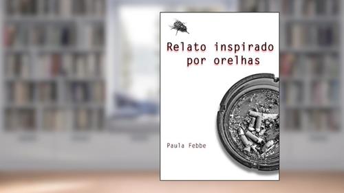 Capa de Relato Inspirado por Orelhas, do autor Paula Febbe