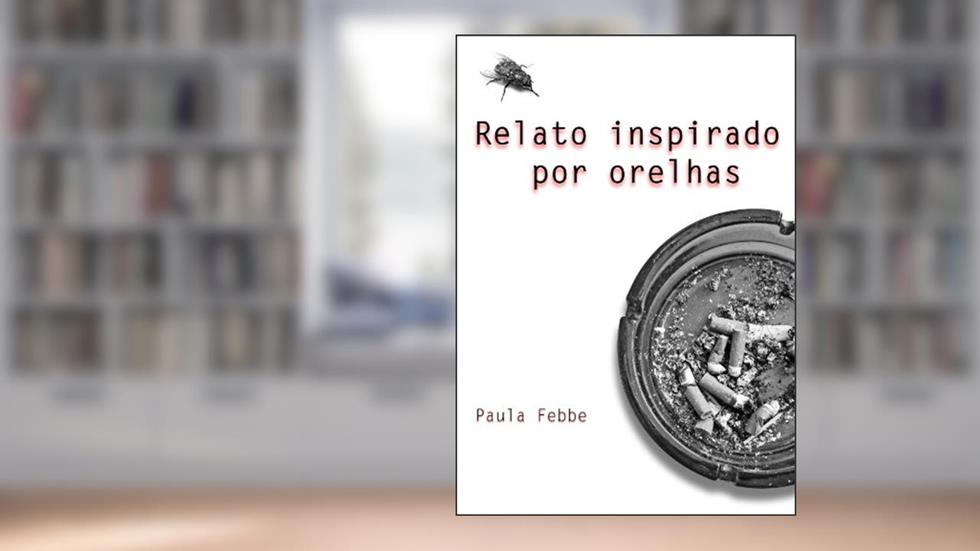 Relato Inspirado por Orelhas, do autor Paula Febbe