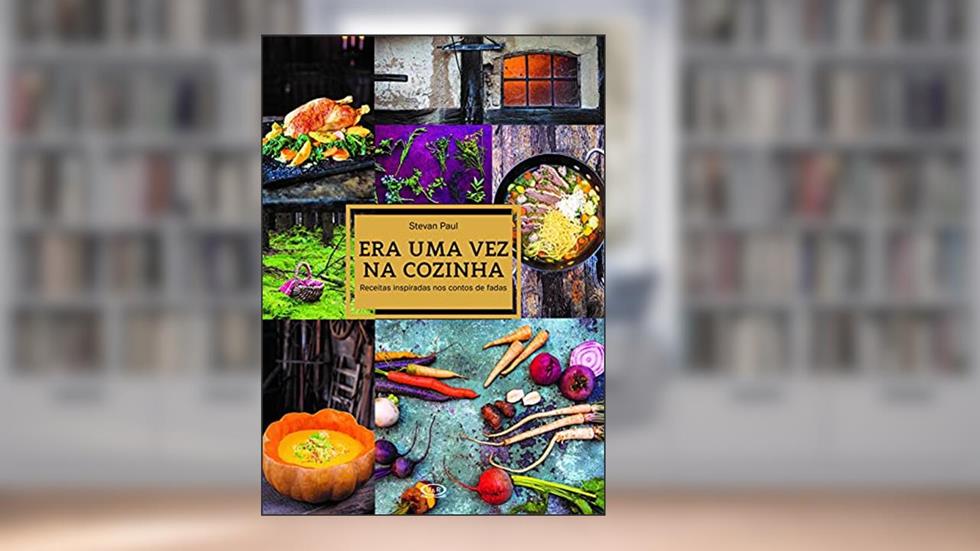Era uma vez na cozinha: receitas inspiradas nos contos de fadas, do autor Stevan Paul