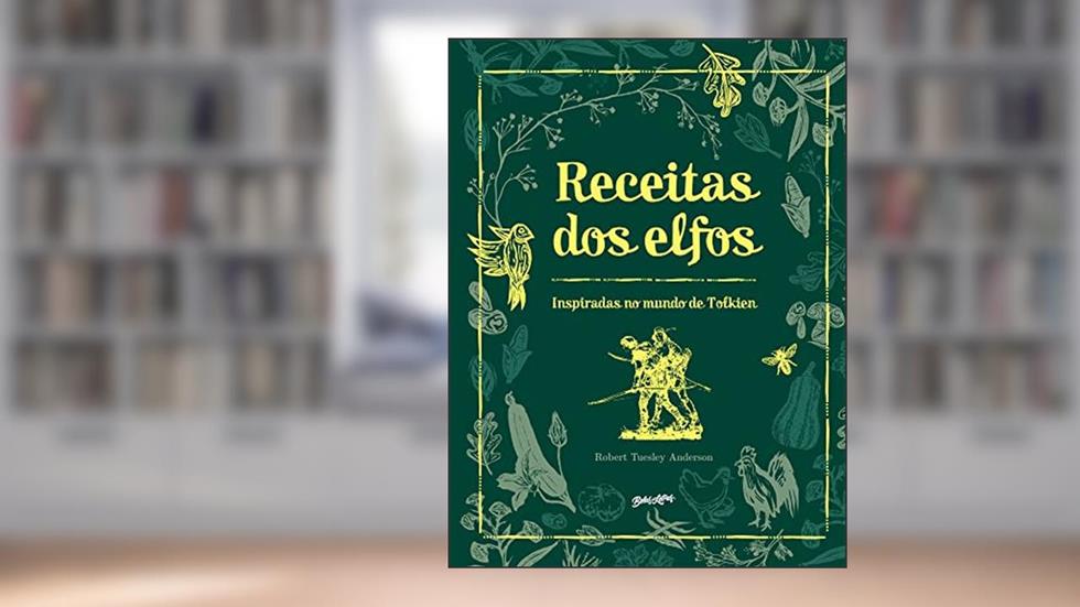 Receitas dos Elfos: Pratos fáceis e saborosos inspirados no mundo de Tolkien, do autor Robert Tuesley Anderson