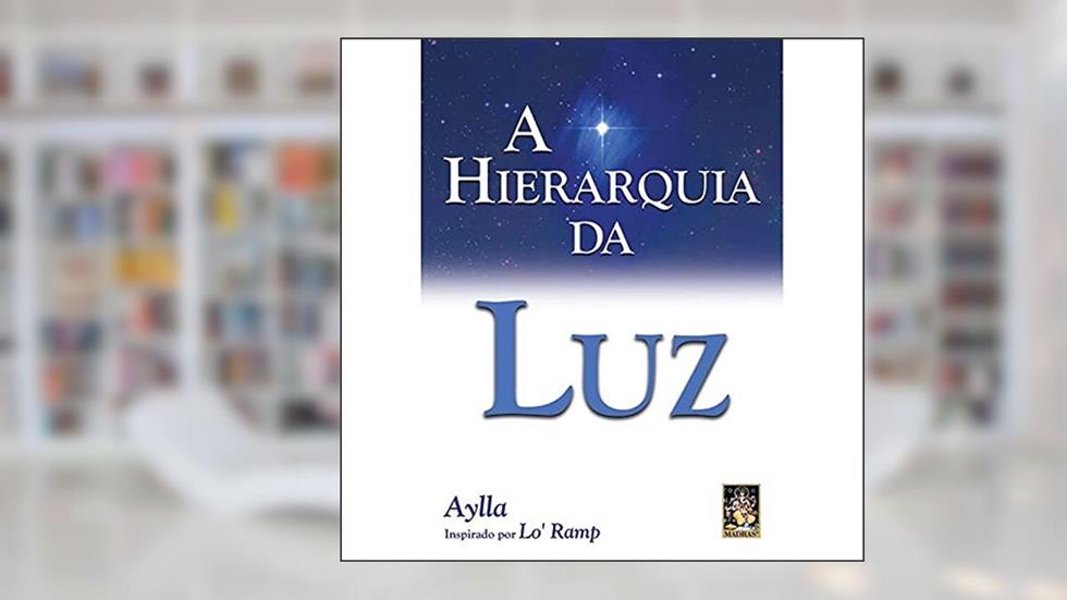 Hierarquia da luz, A, do autor Aylla - Inspirado Por Lo`ramp