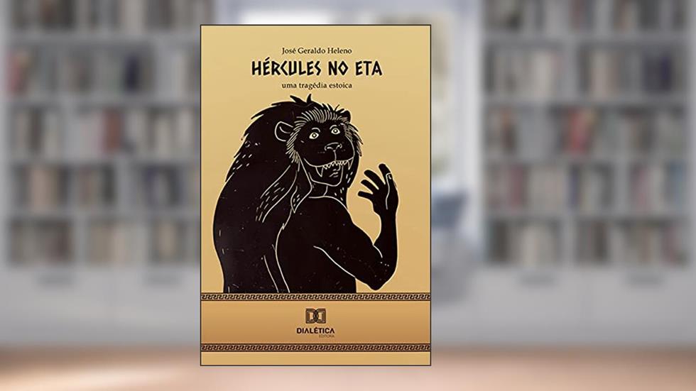 Hércules no Eta: uma tragédia estoica, do autor José Geraldo Heleno