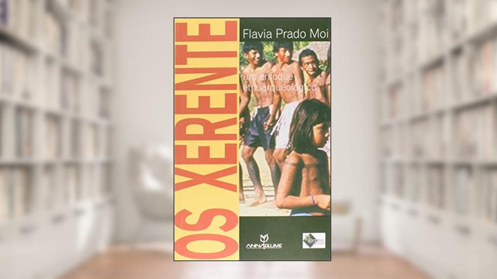 Os Xerente. Um Enfoque Etnoarqueológico, do autor Flávia Prado Moi