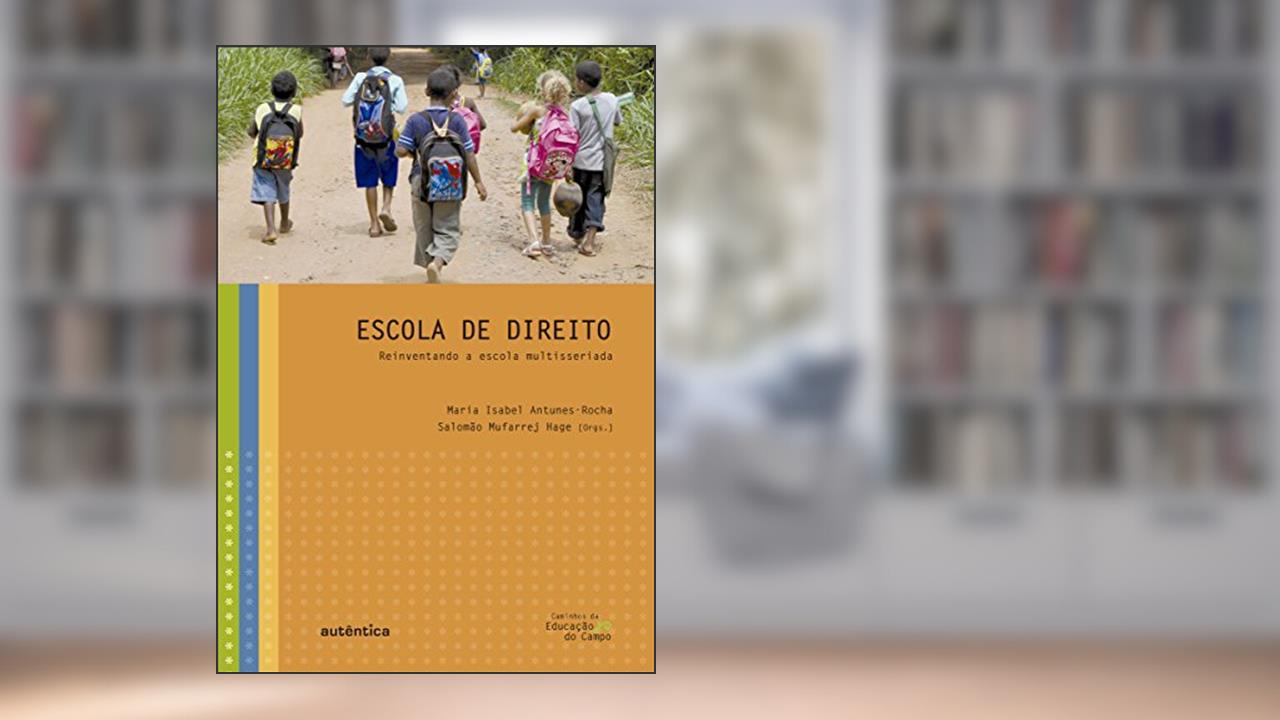 Escola de Direito: Reinventando a escola multisseriada, do autor Maria Isabel Antunes - Rocha; Salomão Mufarrej Hage