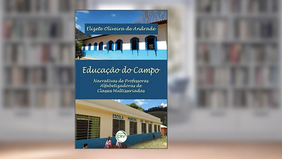 Educação do campo: narrativas de professoras alfabetizadoras de classes multisseriadas, do autor Elizete Oliveira de Andrade
