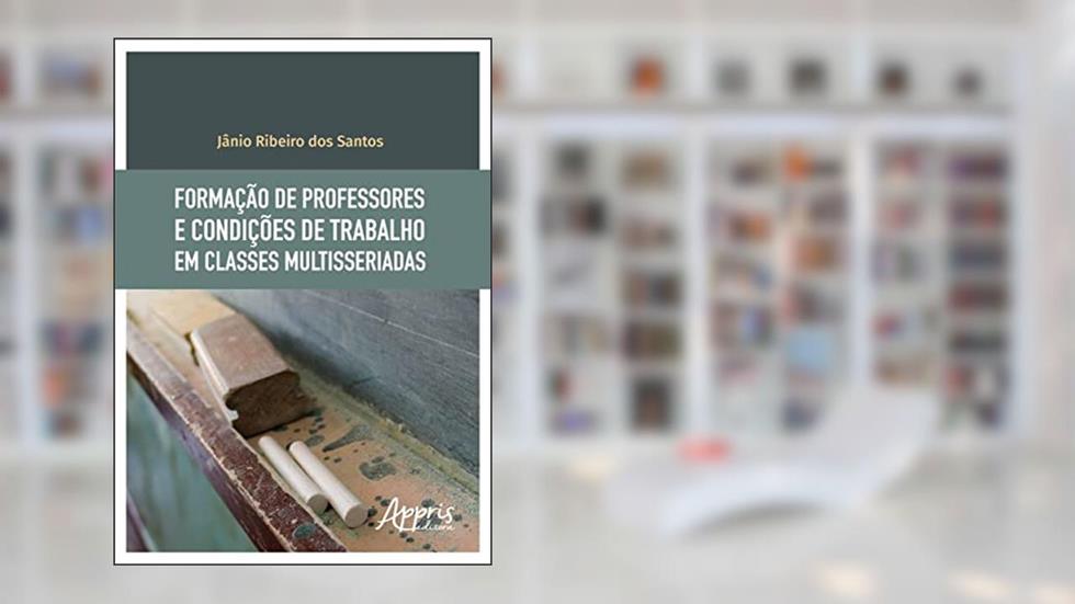 Formação de professores e condições de trabalho em classes multisseriadas, do autor Jânio Ribeiro dos Santos