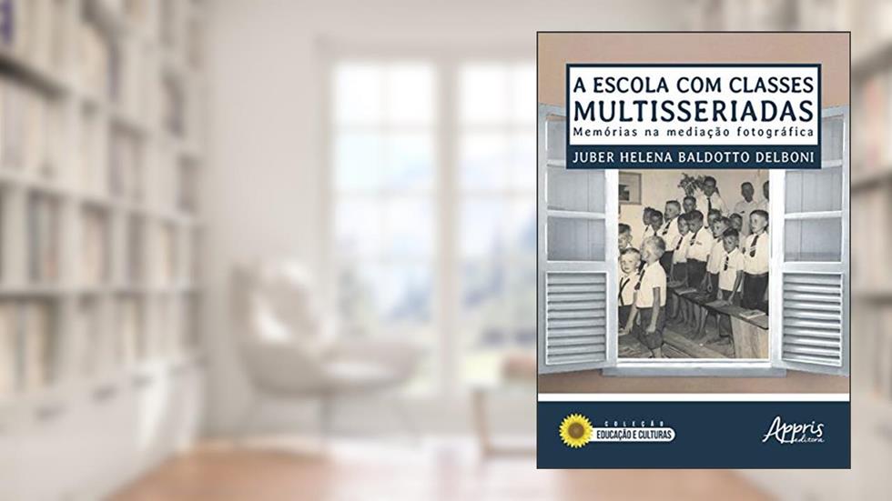 A escola com classes multisseriadas: memórias na mediação fotográfica, do autor Juber Helena Baldotto Delboni