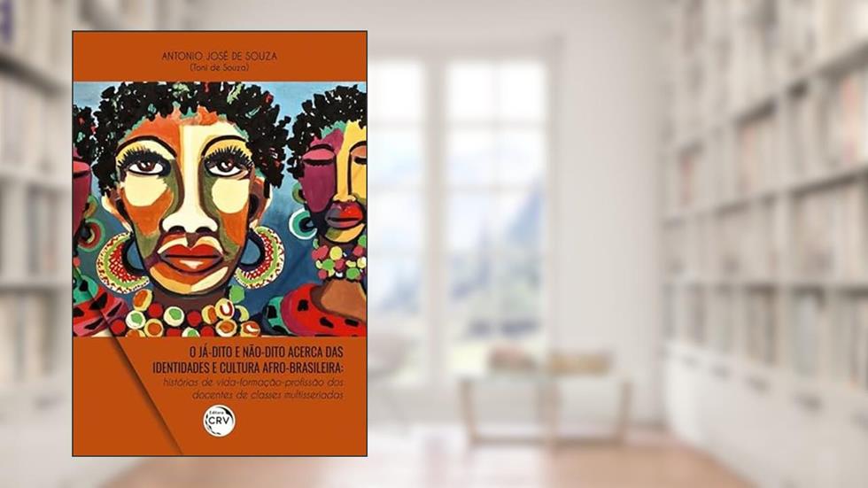 O já-dito e não-dito acerca das identidades e cultura afro-brasileira: histórias de vida-formação-profissão dos docentes de classes multisseriadas, do autor Antônio José de Souza