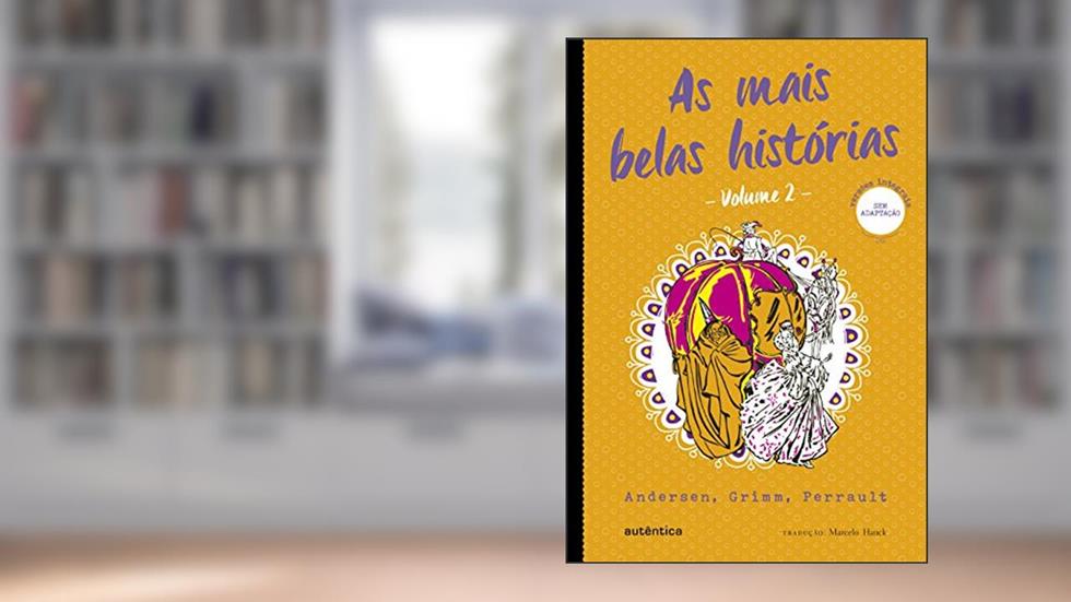 As mais belas histórias - Vol. 2 - (Texto integral - Clássicos Autêntica): Andersen, Grimm, Perrault, do autor Andersen; Grimm; Perrault
