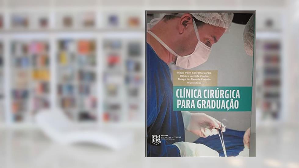 Clínica Cirúrgica para Graduação, do autor Paim Carvalho Garcia Diego; Luciolla Coelho Débora; de Almeida Furtado Thiago