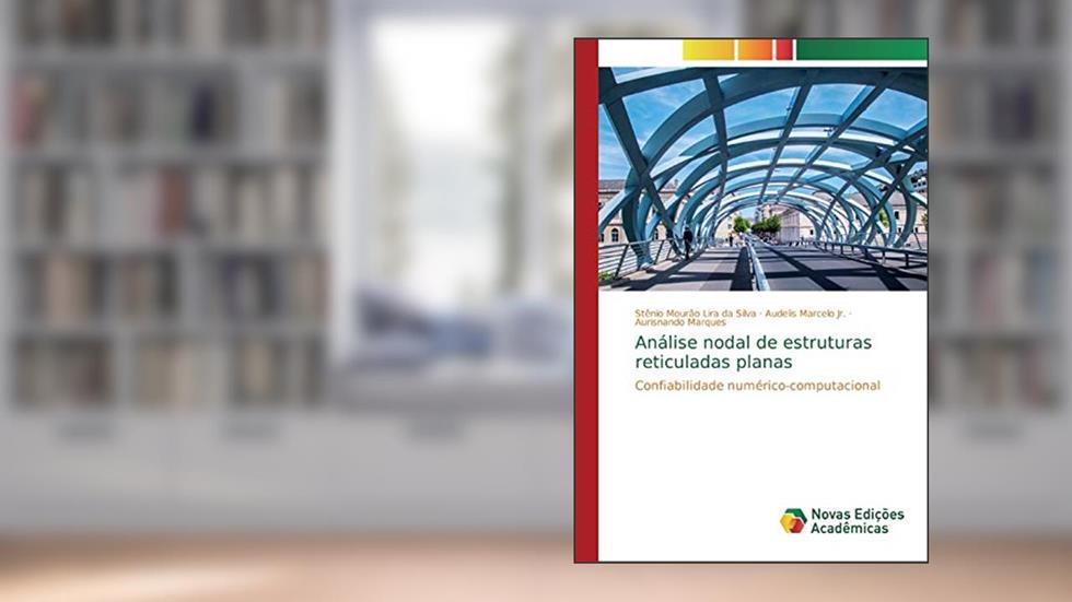 Análise nodal de estruturas reticuladas planas: Confiabilidade numérico-computacional, do autor Stênio Mourão Lira da Silva; Audelis Marcelo Jr.; Aurisnando Marques