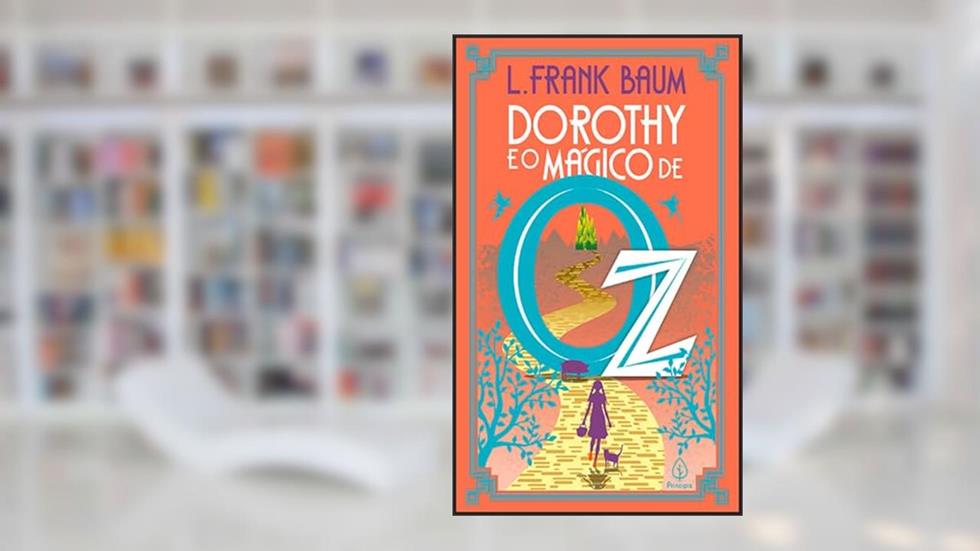Dorothy e o Mágico de Oz, do autor L. Frank Baum