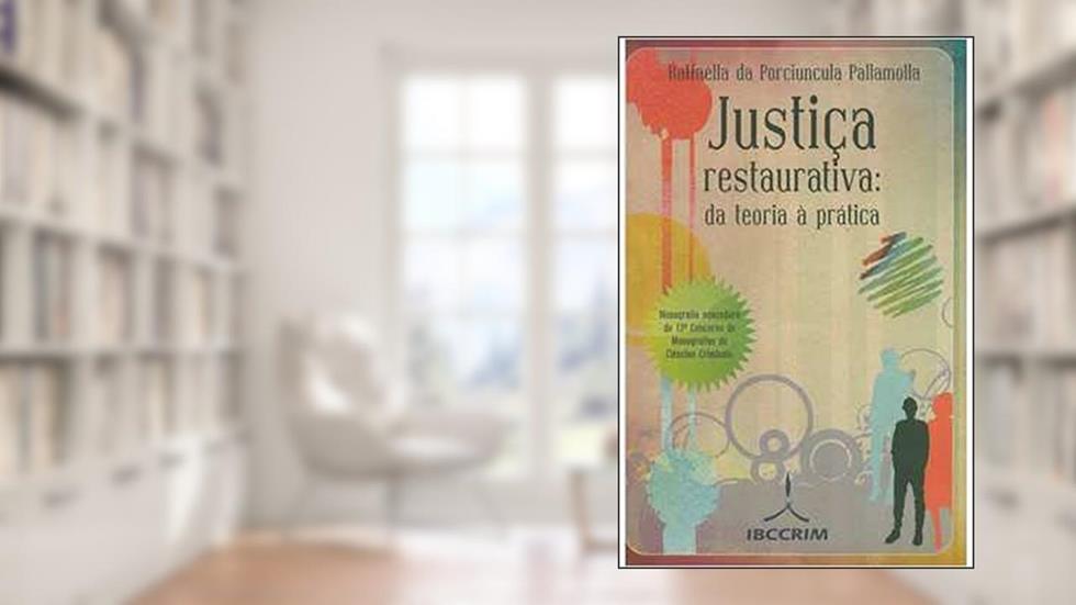 Justiça Restaurativa da Teoria a Prática, do autor Raffaella da Porciuncula Pallamolla