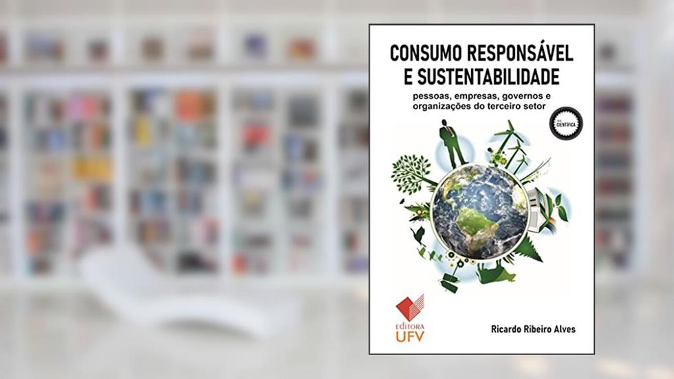 Consumo responsável e sustentabilidade - Editora UFV; Pessoas, empresas, governos e organizações do terceiro setor (Científica), do autor Ricardo Ribeiro Alves