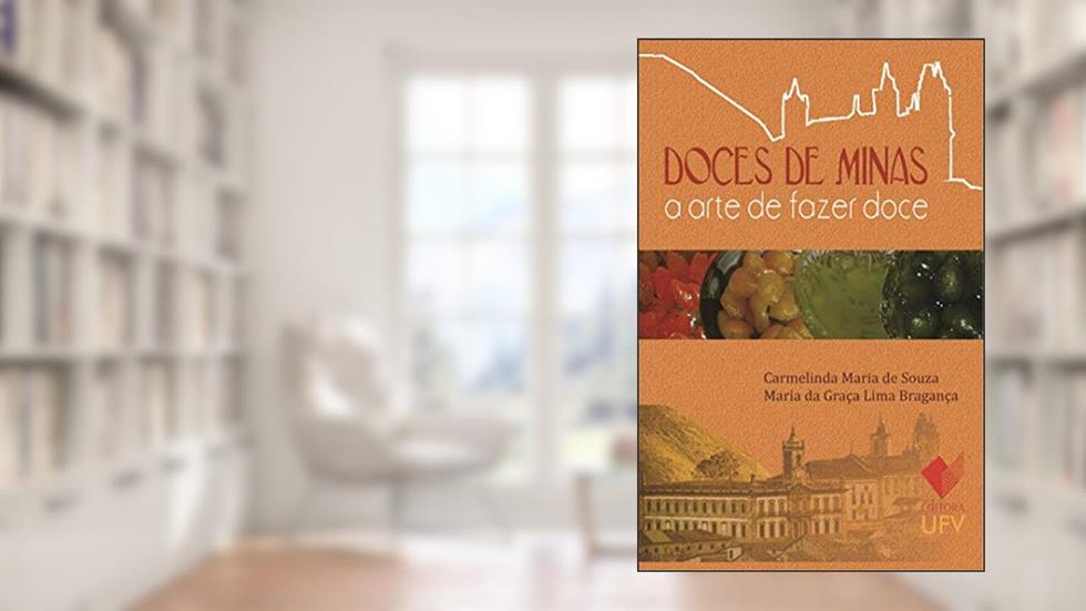 Doces de Minas - Editora UFV; A arte de Fazer doce, do autor Carmelinda Maria de Souza