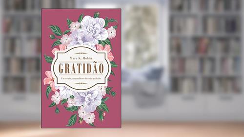 Capa de Gratidão: um Estudo Para Mulheres de Todas as Idades, do autor Mary K. Mohler