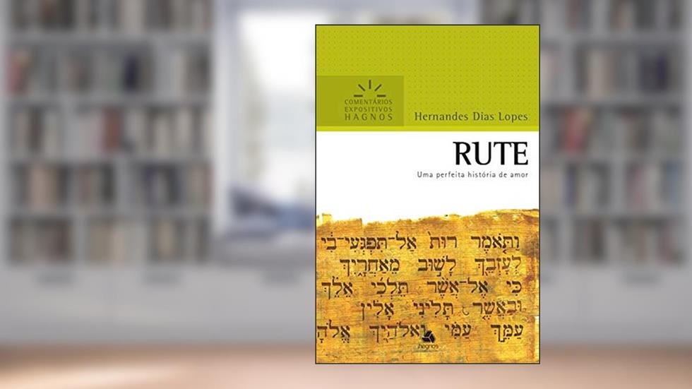 Rute: Uma perfeita história de amor (Comentários expositivos Hagnos), do autor Hernandes Dias Lopes